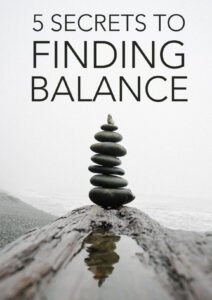5 Secrets To Finding Balance